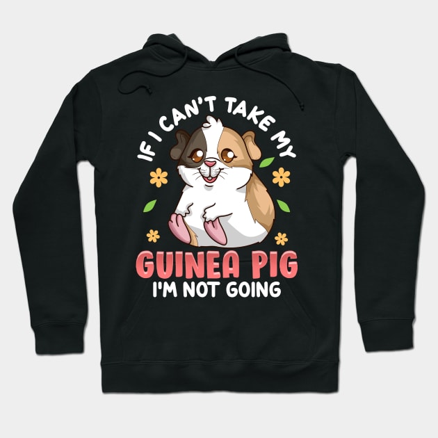 Cute If I Can't Take My Guinea Pig I'm Not Going Hoodie by theperfectpresents